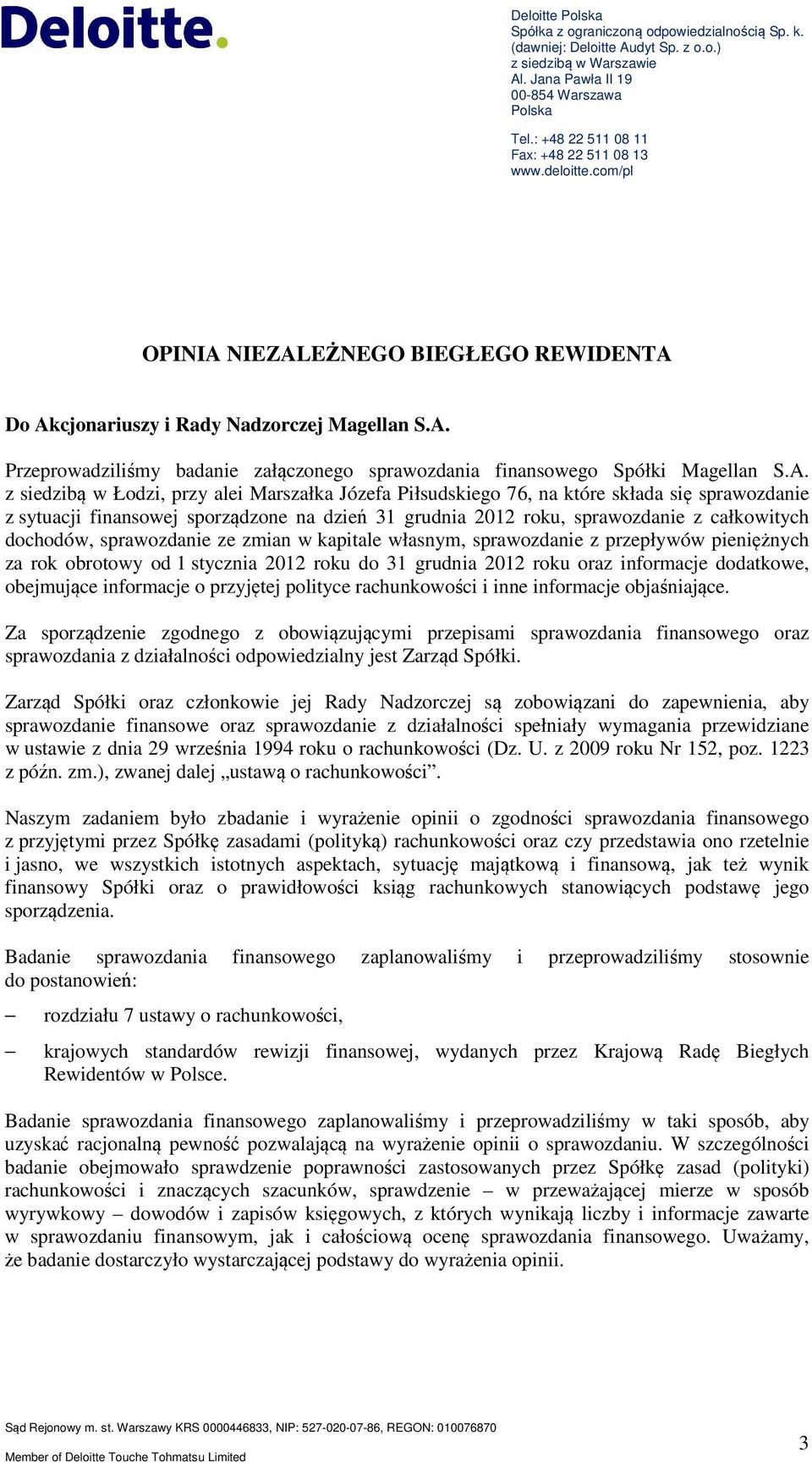 A. z siedzibą w Łodzi, przy alei Marszałka Józefa Piłsudskiego 76, na które składa się sprawozdanie z sytuacji finansowej sporządzone na dzień 31 grudnia 2012 roku, sprawozdanie z całkowitych