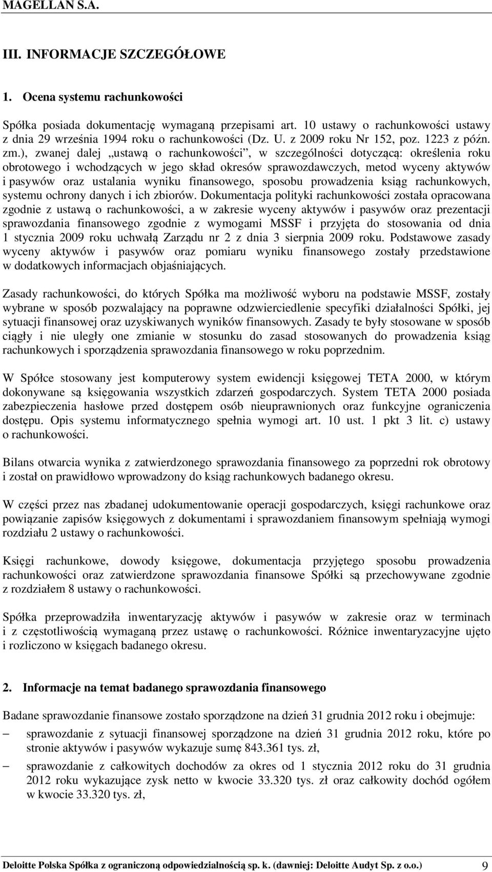 ), zwanej dalej ustawą o rachunkowości, w szczególności dotyczącą: określenia roku obrotowego i wchodzących w jego skład okresów sprawozdawczych, metod wyceny aktywów i pasywów oraz ustalania wyniku