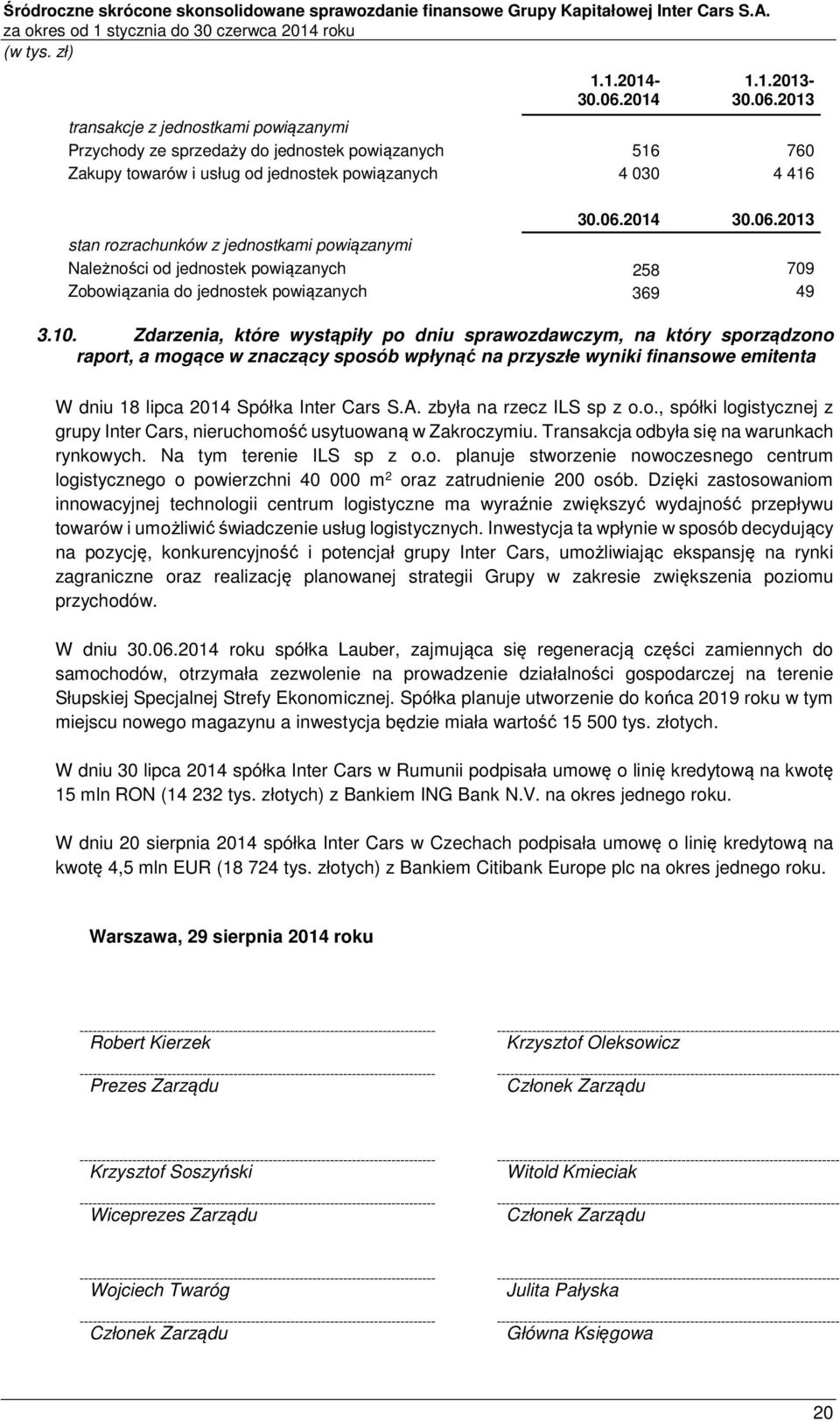 10. Zdarzenia, które wystąpiły po dniu sprawozdawczym, na który sporządzono raport, a mogące w znaczący sposób wpłynąć na przyszłe wyniki finansowe emitenta W dniu 18 lipca 2014 Spółka Inter Cars S.A.