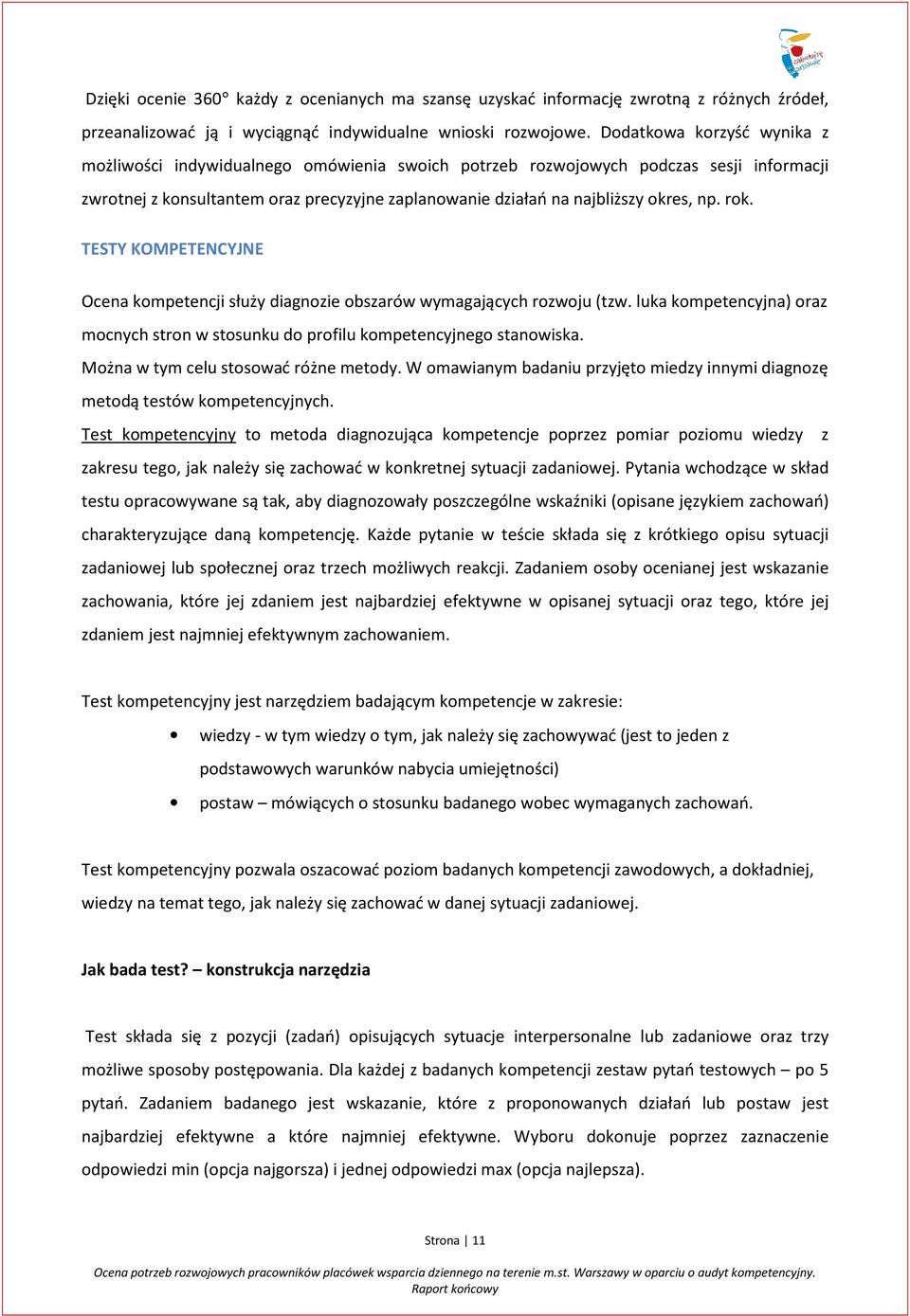 rok. TESTY KOMPETENCYJNE Ocena kompetencji służy diagnozie obszarów wymagających rozwoju (tzw. luka kompetencyjna) oraz mocnych stron w stosunku do profilu kompetencyjnego stanowiska.