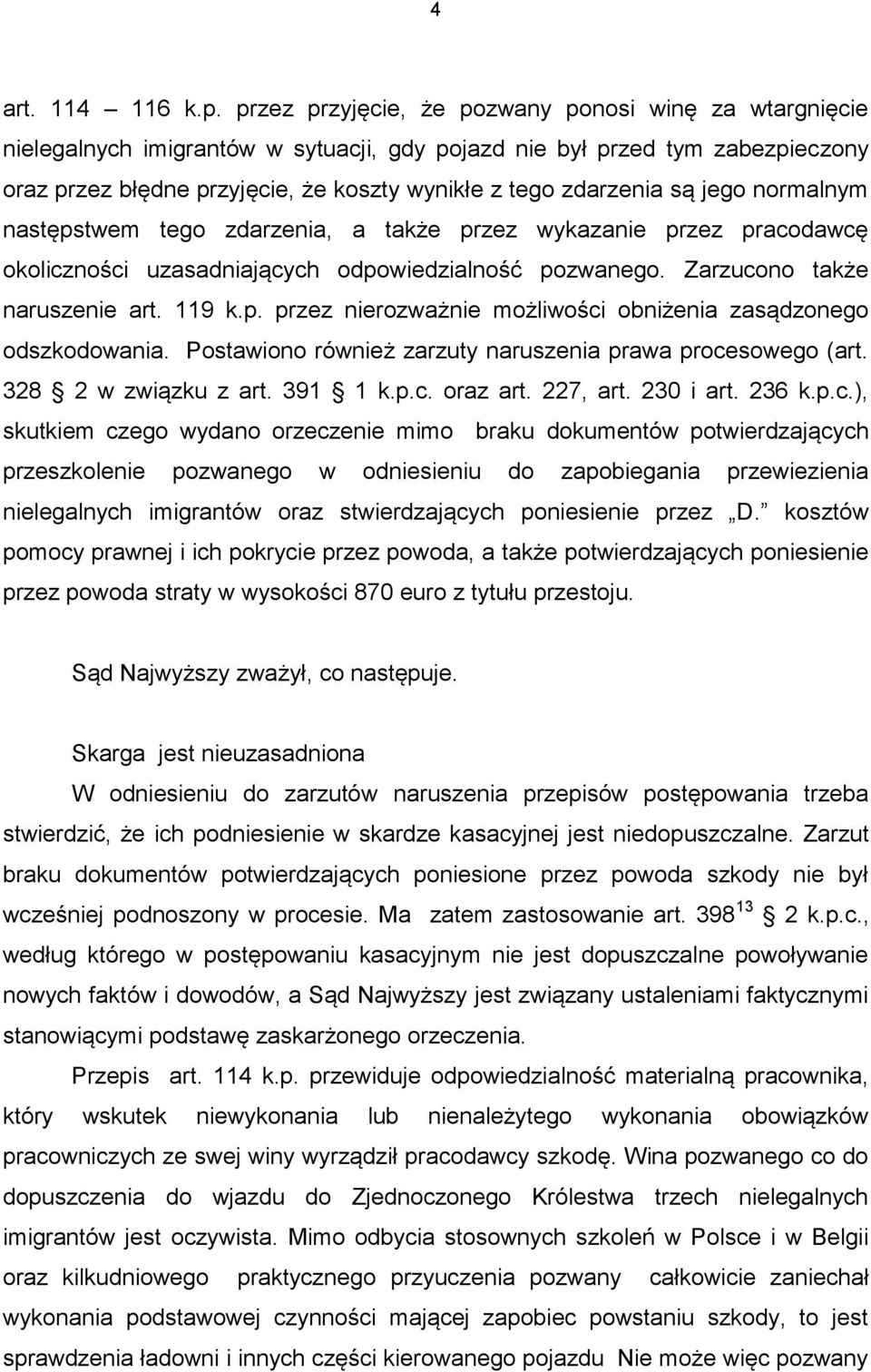 są jego normalnym następstwem tego zdarzenia, a także przez wykazanie przez pracodawcę okoliczności uzasadniających odpowiedzialność pozwanego. Zarzucono także naruszenie art. 119 k.p. przez nierozważnie możliwości obniżenia zasądzonego odszkodowania.