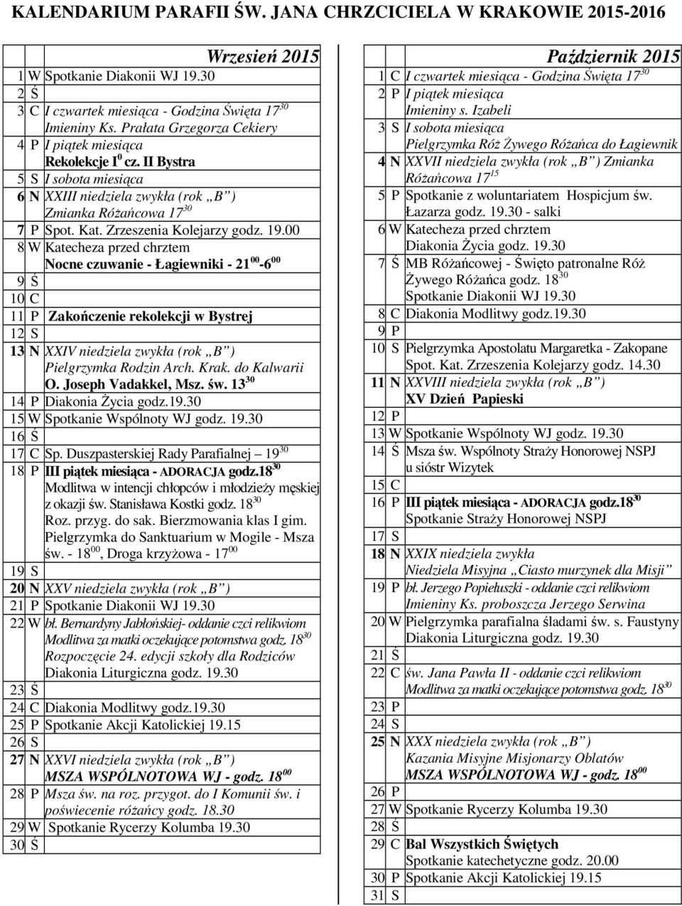 00 8 W Katecheza przed chrztem Nocne czuwanie - Łagiewniki - 21 00-6 00 9 Ś 10 C Zakończenie rekolekcji w Bystrej 12 S 13 N XXIV niedziela zwykła (rok B ) Pielgrzymka Rodzin Arch. Krak.
