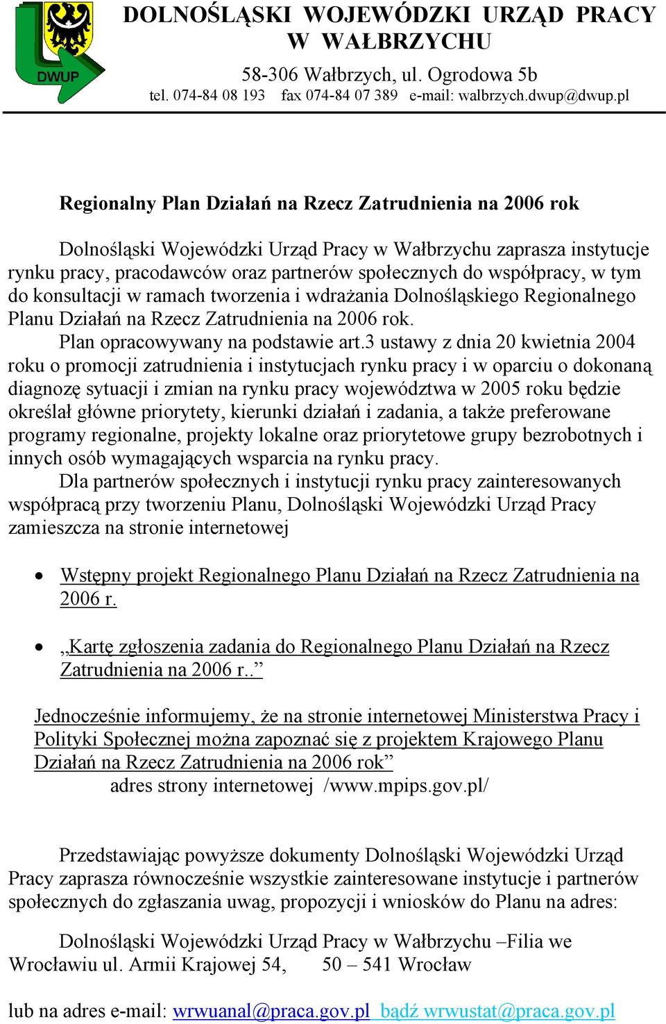 tym do konsultacji w ramach tworzenia i wdrażania Dolnośląskiego Regionalnego Planu Działań na Rzecz Zatrudnienia na 2006 rok. Plan opracowywany na podstawie art.