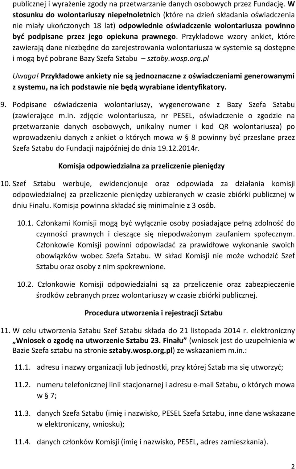 prawnego. Przykładowe wzory ankiet, które zawierają dane niezbędne do zarejestrowania wolontariusza w systemie są dostępne i mogą być pobrane Bazy Szefa Sztabu sztaby.wosp.org.pl Uwaga!