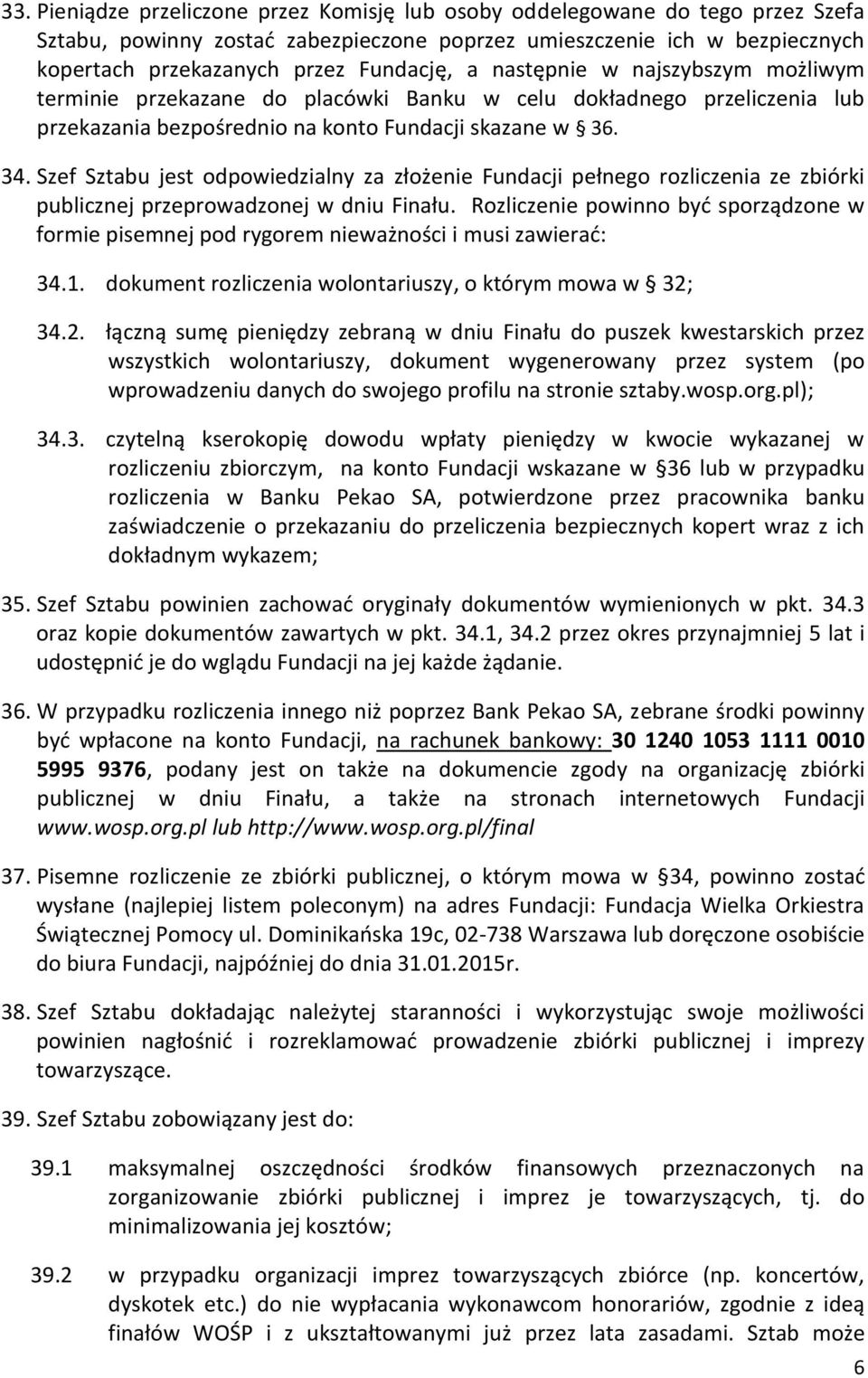 Szef Sztabu jest odpowiedzialny za złożenie Fundacji pełnego rozliczenia ze zbiórki publicznej przeprowadzonej w dniu Finału.