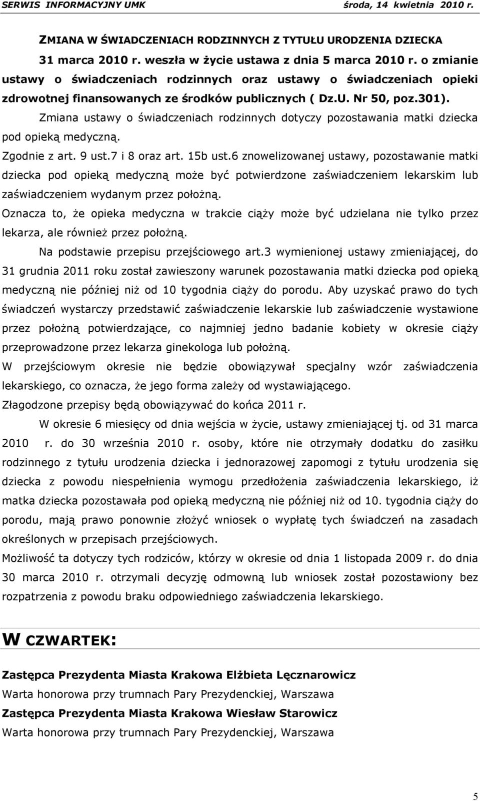 Zmiana ustawy o świadczeniach rodzinnych dotyczy pozostawania matki dziecka pod opieką medyczną. Zgodnie z art. 9 ust.7 i 8 oraz art. 15b ust.