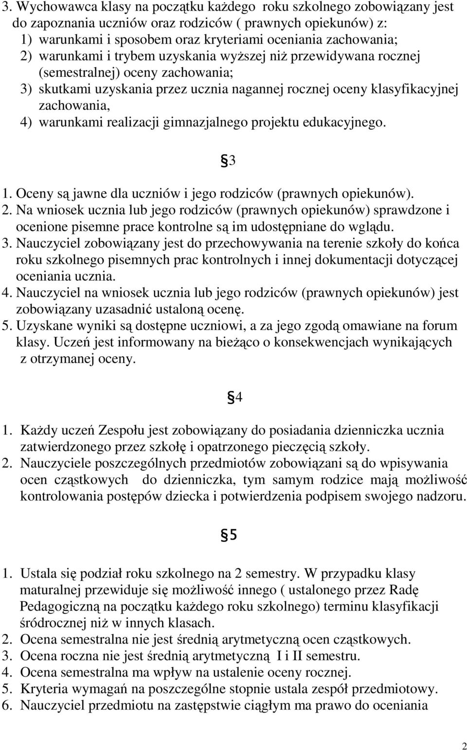 realizacji gimnazjalnego projektu edukacyjnego. 3 1. Oceny są jawne dla uczniów i jego rodziców (prawnych opiekunów). 2.