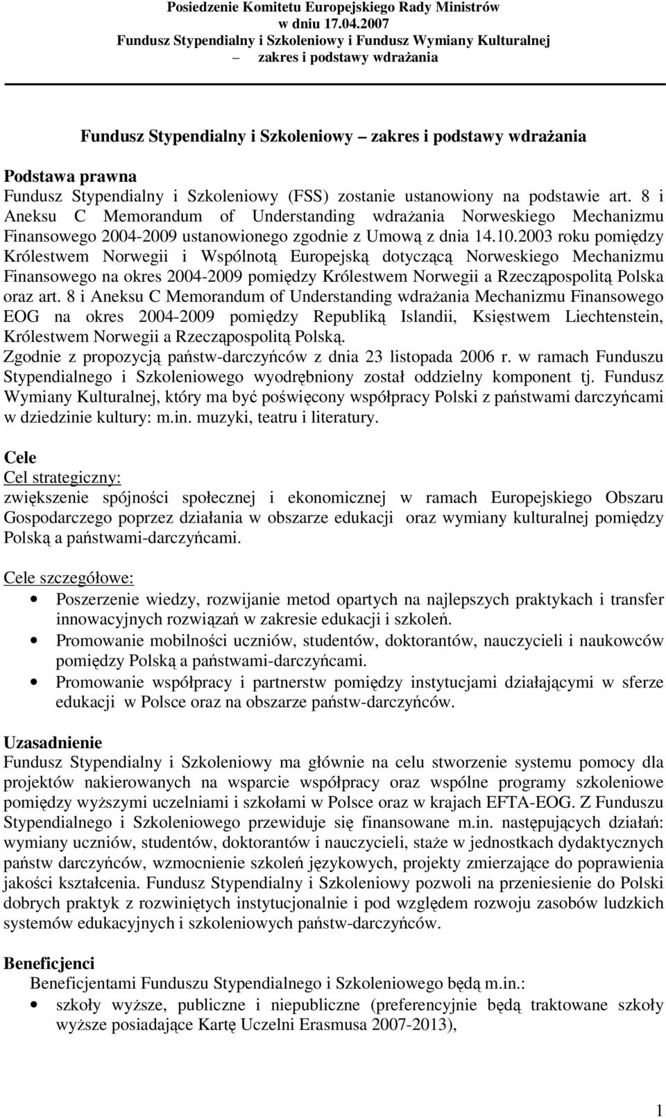 2003 roku pomiędzy Królestwem Norwegii i Wspólnotą Europejską dotyczącą Norweskiego Mechanizmu Finansowego na okres 2004-2009 pomiędzy Królestwem Norwegii a Rzecząpospolitą Polska oraz art.