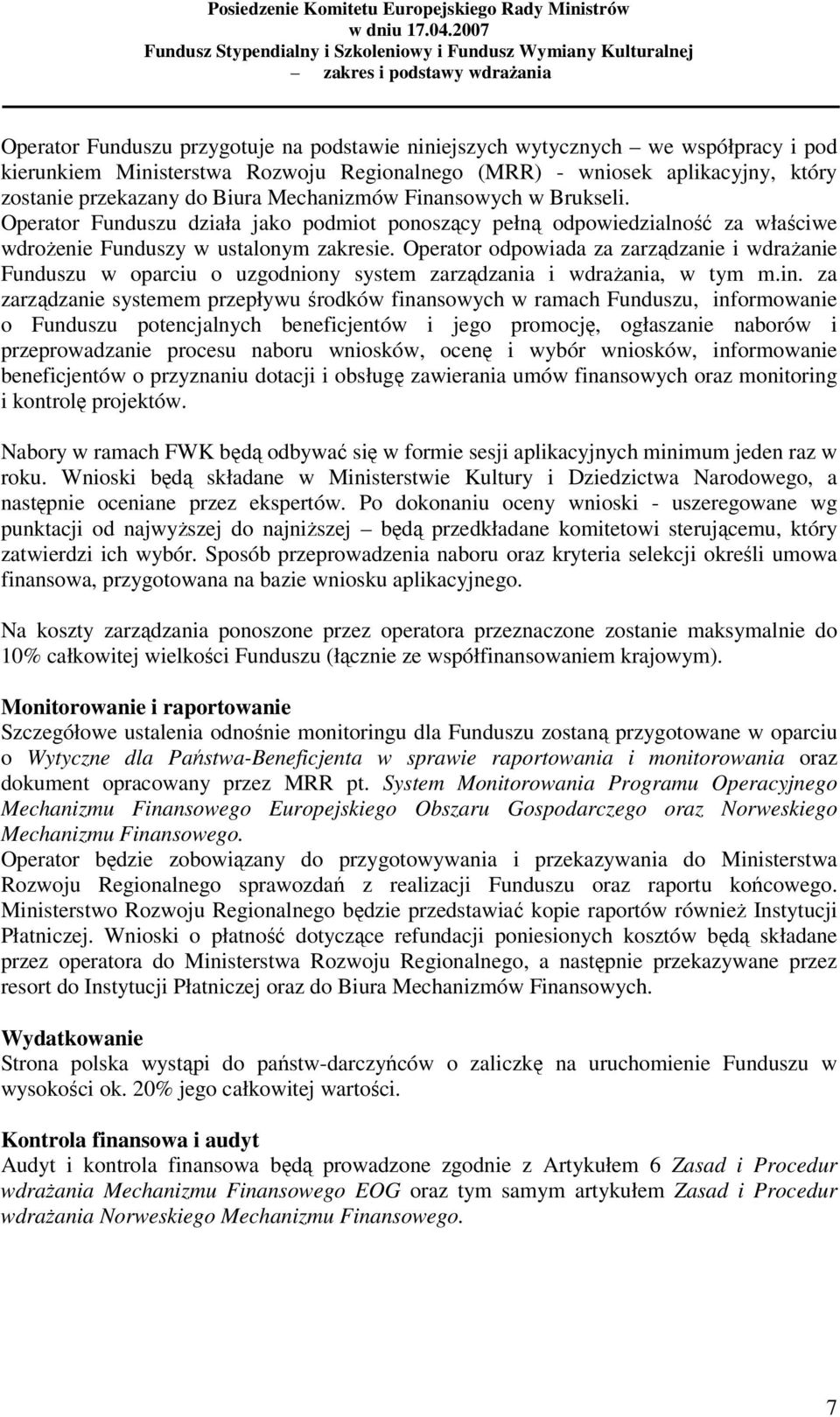 Operator odpowiada za zarządzanie i wdraŝanie Funduszu w oparciu o uzgodniony system zarządzania i wdraŝania, w tym m.in.