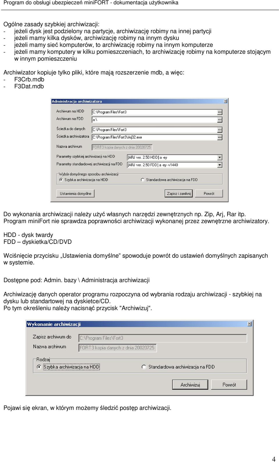 pliki, które mają rozszerzenie mdb, a więc: - F3Crb.mdb - F3Dat.mdb Do wykonania archiwizacji naleŝy uŝyć własnych narzędzi zewnętrznych np. Zip, Arj, Rar itp.