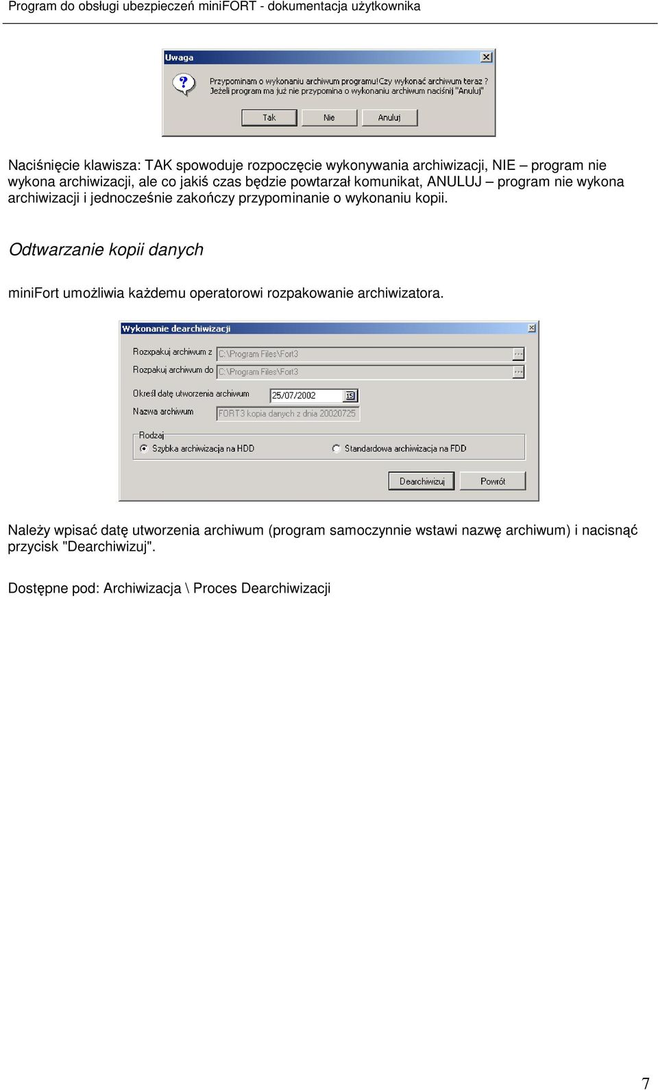 Odtwarzanie kopii danych minifort umoŝliwia kaŝdemu operatorowi rozpakowanie archiwizatora.
