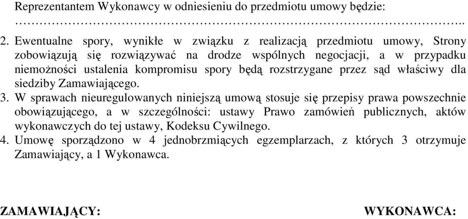 ustalenia kompromisu spory będą rozstrzygane przez sąd właściwy dla siedziby Zamawiającego. 3.