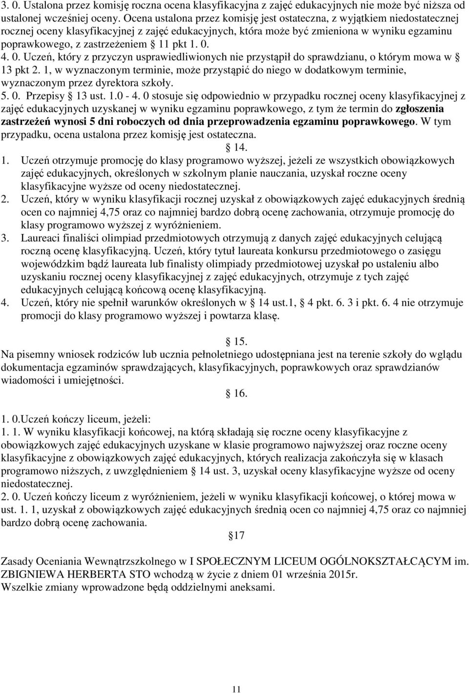 11 pkt 1. 0. 4. 0. Uczeń, który z przyczyn usprawiedliwionych nie przystąpił do sprawdzianu, o którym mowa w 13 pkt 2.