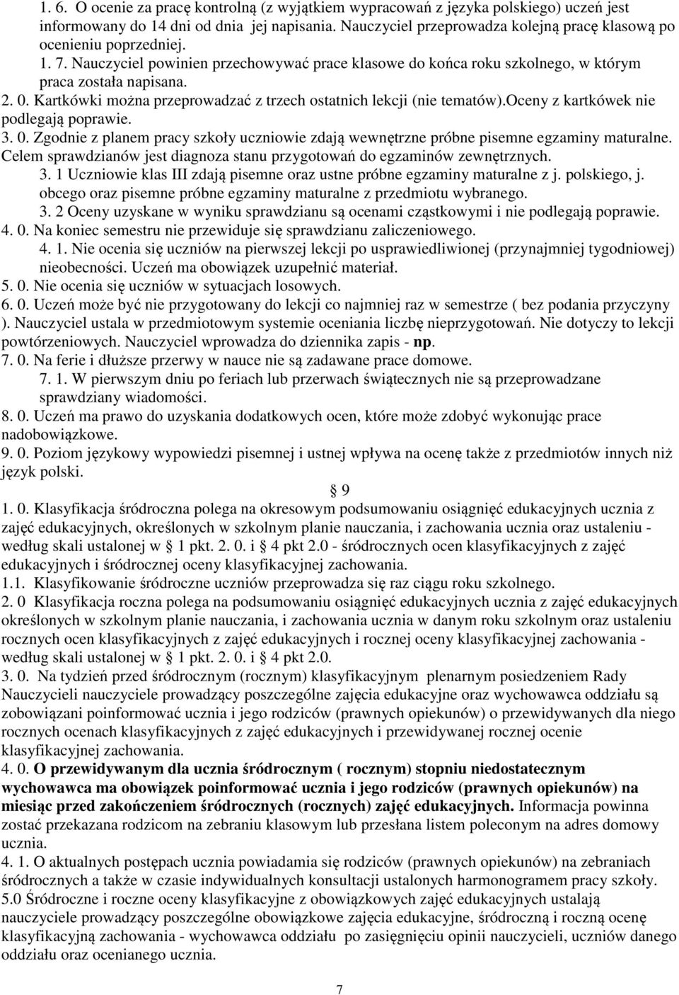 Kartkówki można przeprowadzać z trzech ostatnich lekcji (nie tematów).oceny z kartkówek nie podlegają poprawie. 3. 0.