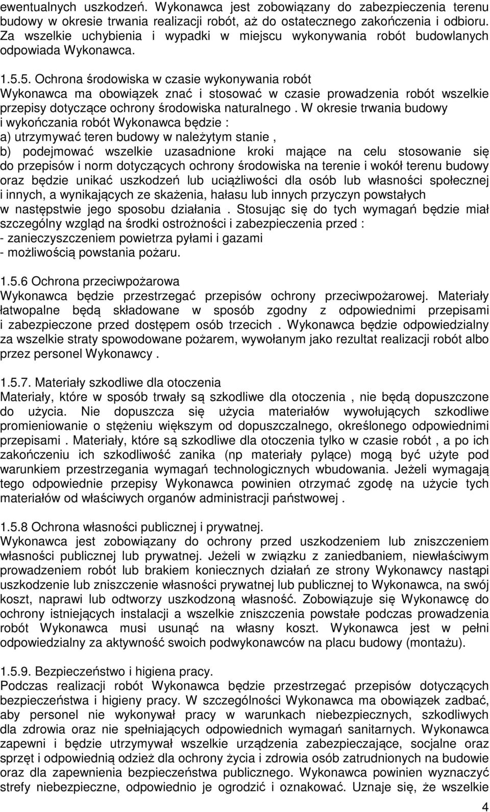 5. Ochrona środowiska w czasie wykonywania robót Wykonawca ma obowiązek znać i stosować w czasie prowadzenia robót wszelkie przepisy dotyczące ochrony środowiska naturalnego.