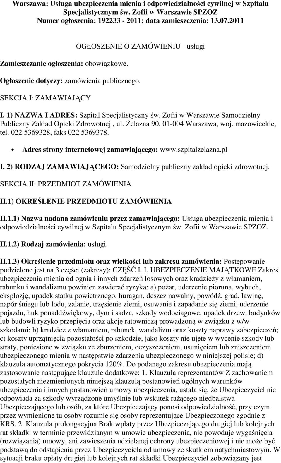 Zofii w Warszawie Samodzielny Publiczny Zakład Opieki Zdrowotnej, ul. Żelazna 90, 01-004 Warszawa, woj. mazowieckie, tel. 022 5369328, faks 022 5369378. Adres strony internetowej zamawiającego: www.