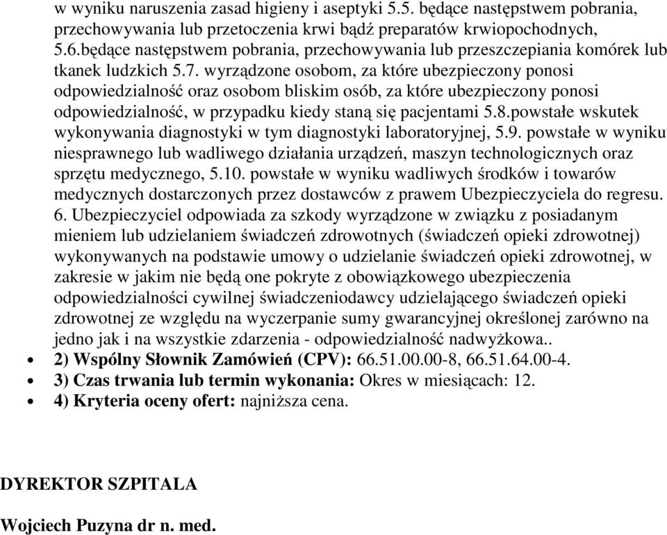 wyrządzone osobom, za które ubezpieczony ponosi odpowiedzialność oraz osobom bliskim osób, za które ubezpieczony ponosi odpowiedzialność, w przypadku kiedy staną się pacjentami 5.8.