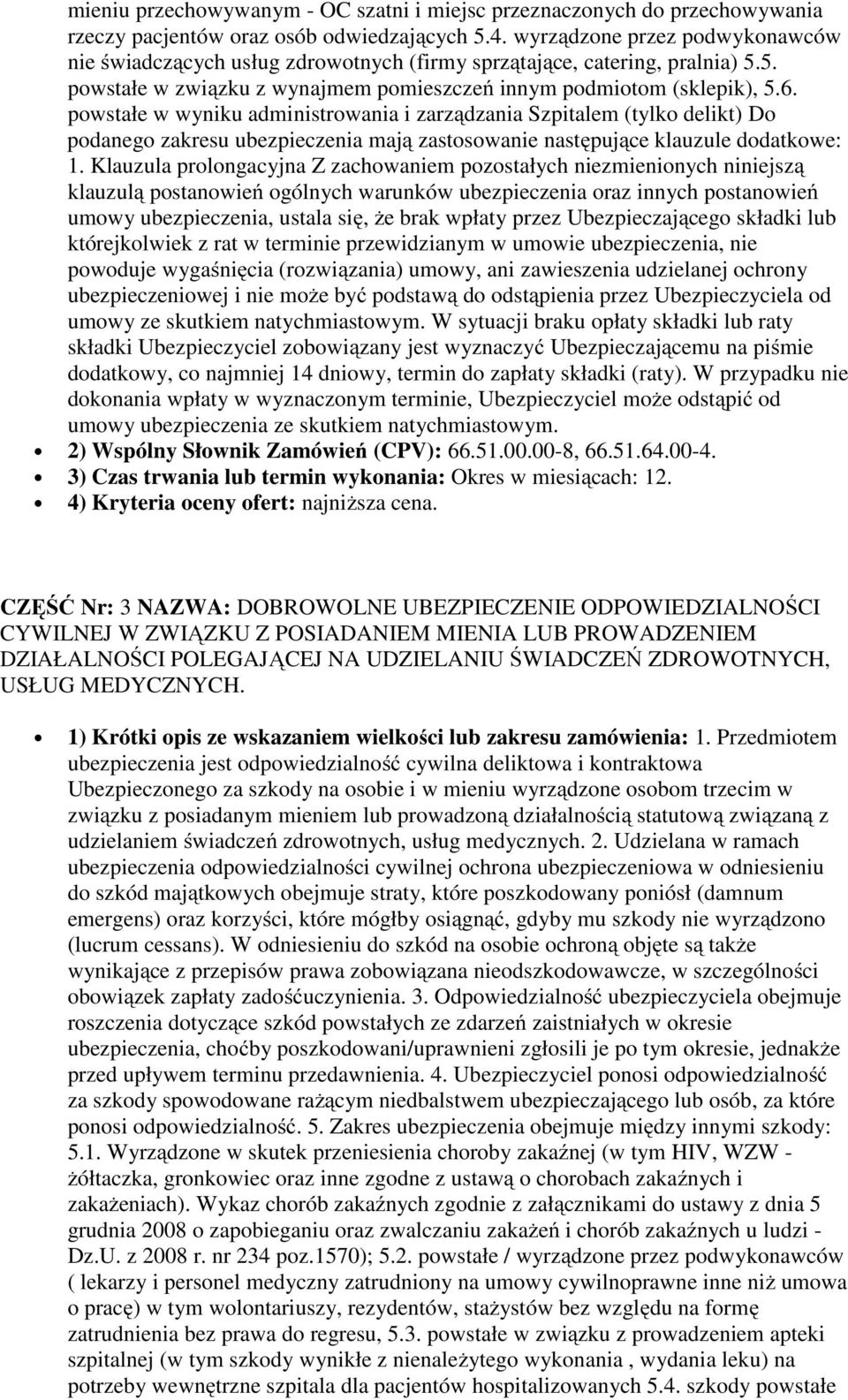 powstałe w wyniku administrowania i zarządzania Szpitalem (tylko delikt) Do podanego zakresu ubezpieczenia mają zastosowanie następujące klauzule dodatkowe: 1.