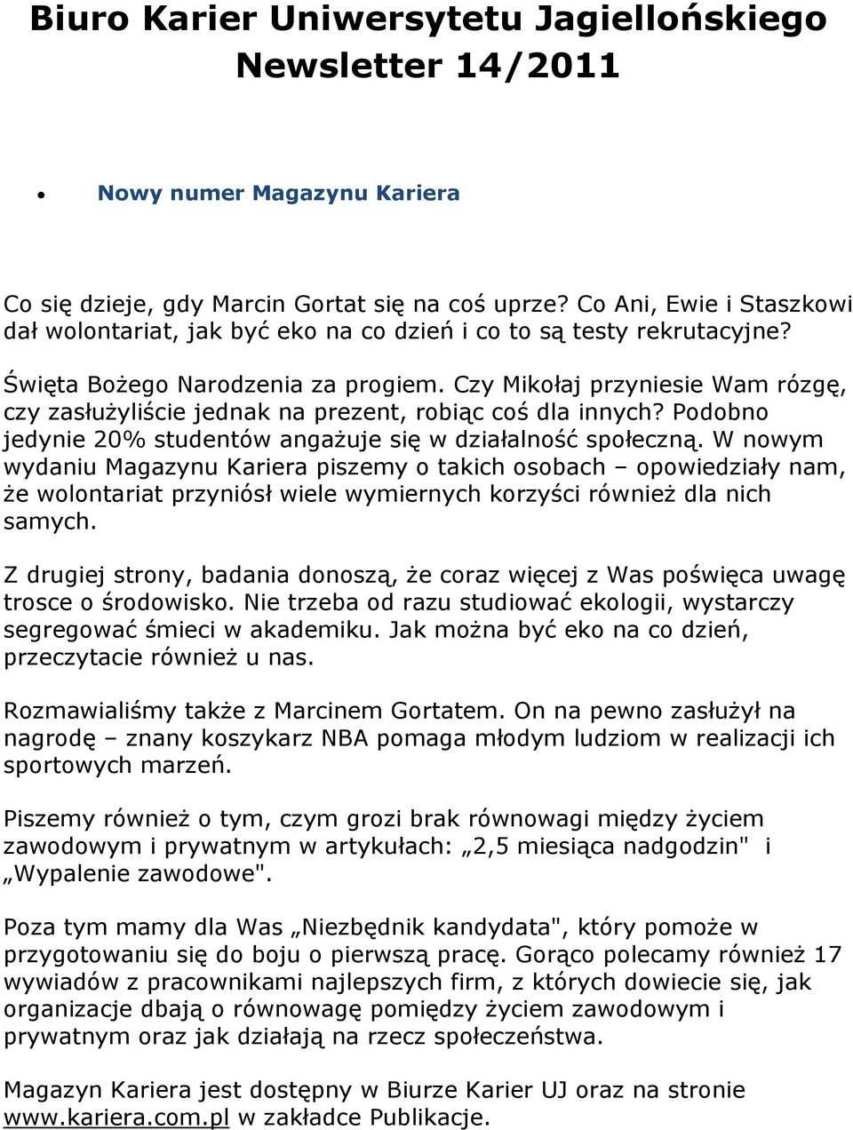 Czy Mikołaj przyniesie Wam rózgę, czy zasłużyliście jednak na prezent, robiąc coś dla innych? Podobno jedynie 20% studentów angażuje się w działalność społeczną.