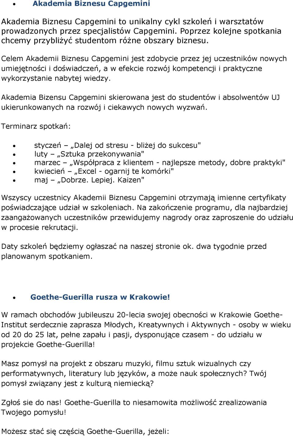 Celem Akademii Biznesu Capgemini jest zdobycie przez jej uczestników nowych umiejętności i doświadczeń, a w efekcie rozwój kompetencji i praktyczne wykorzystanie nabytej wiedzy.