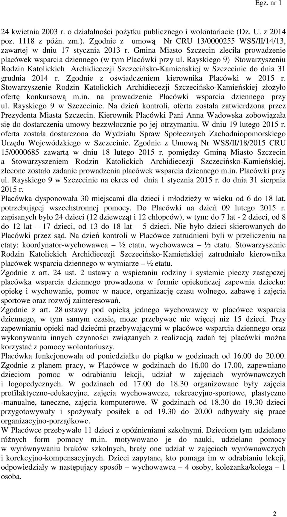 Rayskiego 9) Stowarzyszeniu Rodzin Katolickich Archidiecezji Szczecińsko-Kamieńskiej w Szczecinie do dnia 31 grudnia 2014 r. Zgodnie z oświadczeniem kierownika Placówki w 2015 r.