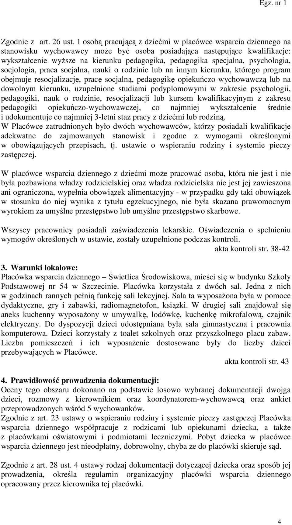 specjalna, psychologia, socjologia, praca socjalna, nauki o rodzinie lub na innym kierunku, którego program obejmuje resocjalizację, pracę socjalną, pedagogikę opiekuńczo-wychowawczą lub na dowolnym