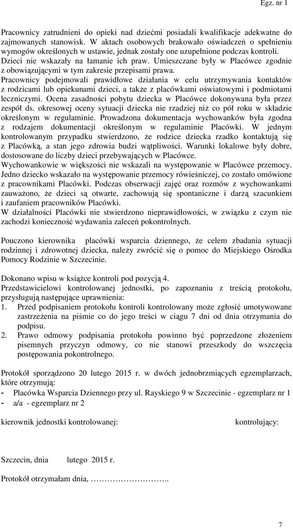 Umieszczane były w Placówce zgodnie z obowiązującymi w tym zakresie przepisami prawa.