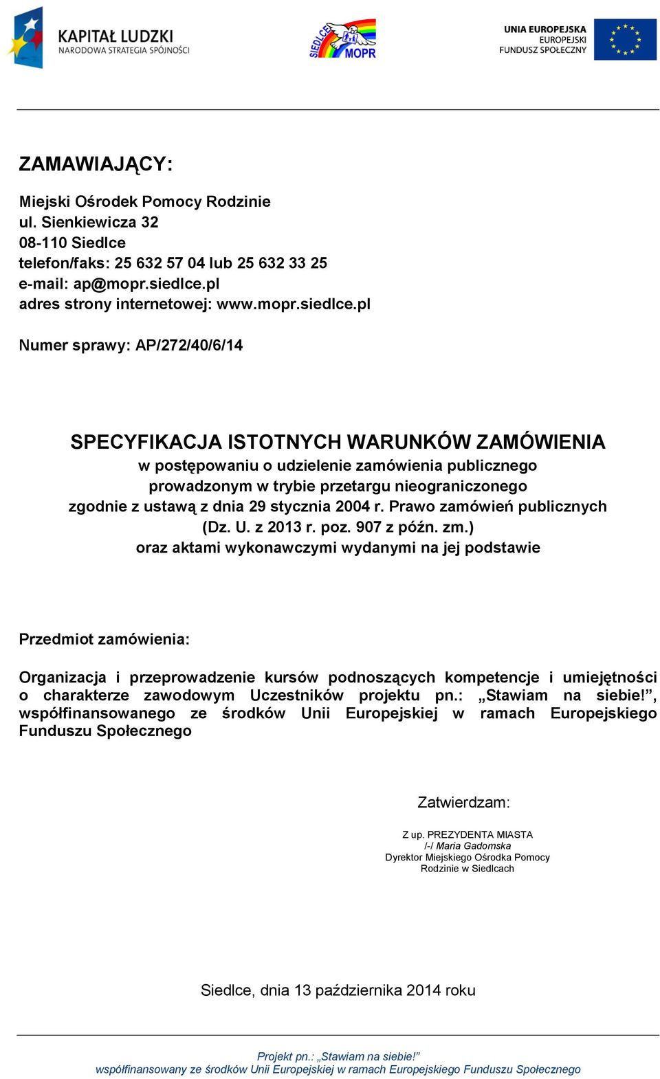 pl Numer sprawy: AP/272/40/6/14 SPECYFIKACJA ISTOTNYCH WARUNKÓW ZAMÓWIENIA w postępowaniu o udzielenie zamówienia publicznego prowadzonym w trybie przetargu nieograniczonego zgodnie z ustawą z dnia