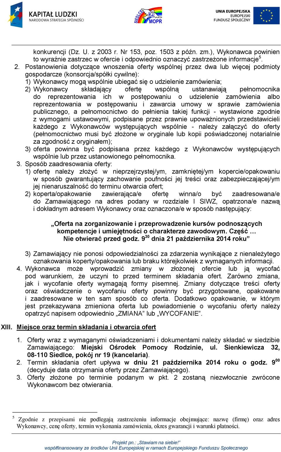 Postanowienia dotyczące wnoszenia oferty wspólnej przez dwa lub więcej podmioty gospodarcze (konsorcja/spółki cywilne): 1) Wykonawcy mogą wspólnie ubiegać się o udzielenie zamówienia; 2) Wykonawcy