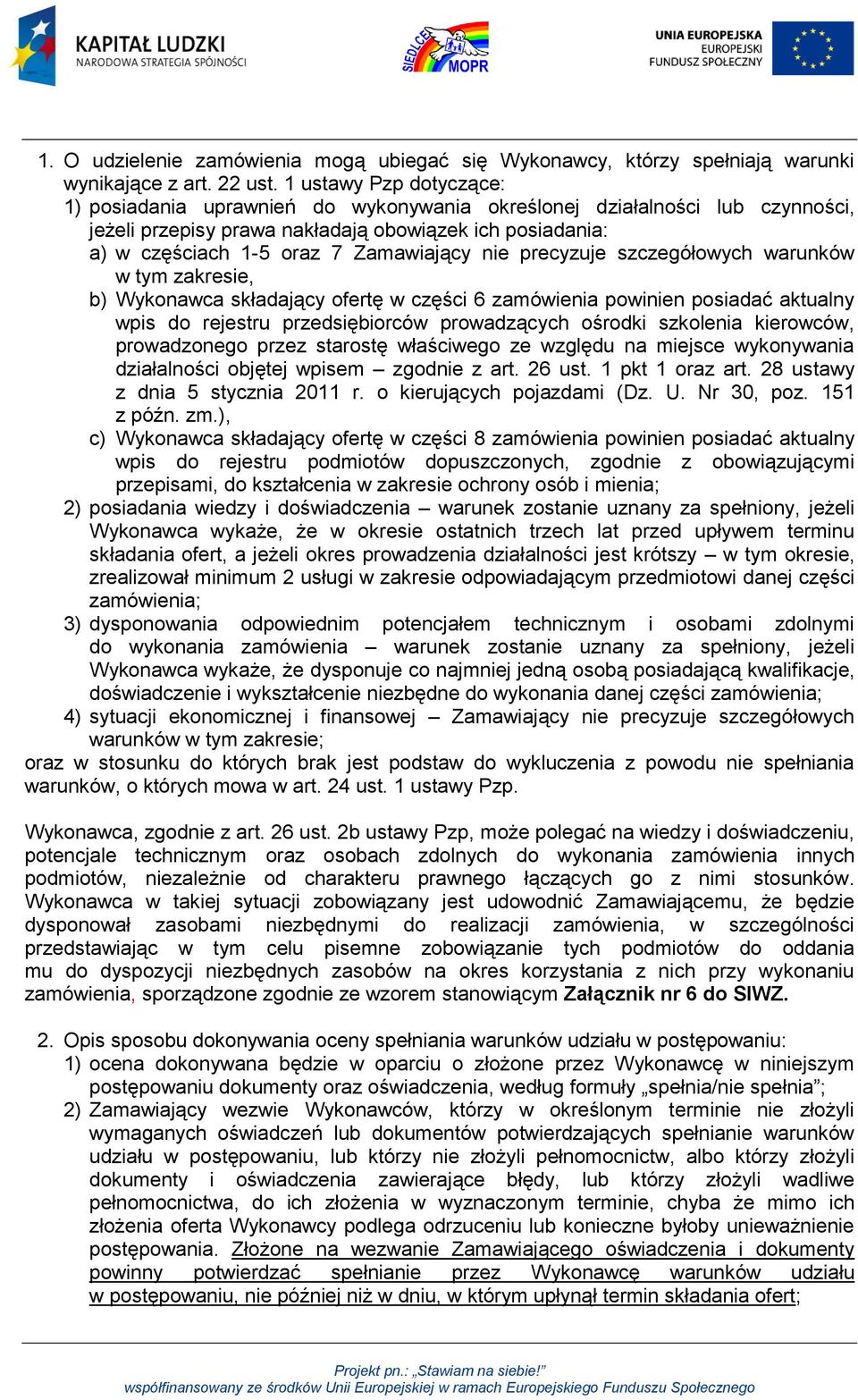 nie precyzuje szczegółowych warunków w tym zakresie, b) Wykonawca składający ofertę w części 6 zamówienia powinien posiadać aktualny wpis do rejestru przedsiębiorców prowadzących ośrodki szkolenia