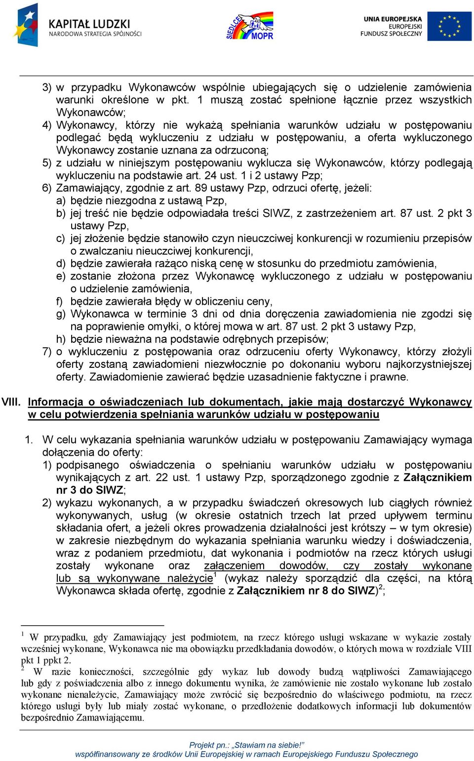 wykluczonego Wykonawcy zostanie uznana za odrzuconą; 5) z udziału w niniejszym postępowaniu wyklucza się Wykonawców, którzy podlegają wykluczeniu na podstawie art. 24 ust.