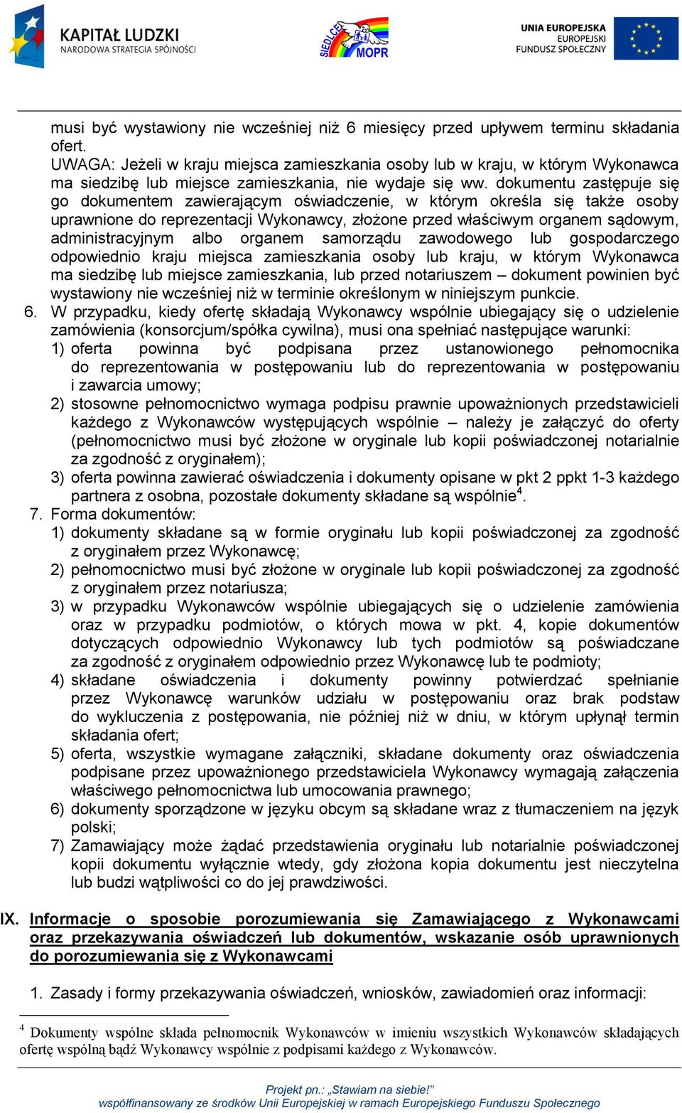 dokumentu zastępuje się go dokumentem zawierającym oświadczenie, w którym określa się także osoby uprawnione do reprezentacji Wykonawcy, złożone przed właściwym organem sądowym, administracyjnym albo