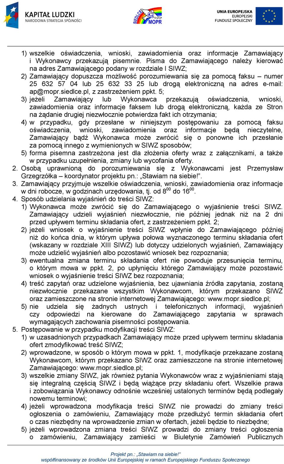 drogą elektroniczną na adres e-mail: ap@mopr.siedlce.pl, z zastrzeżeniem ppkt.