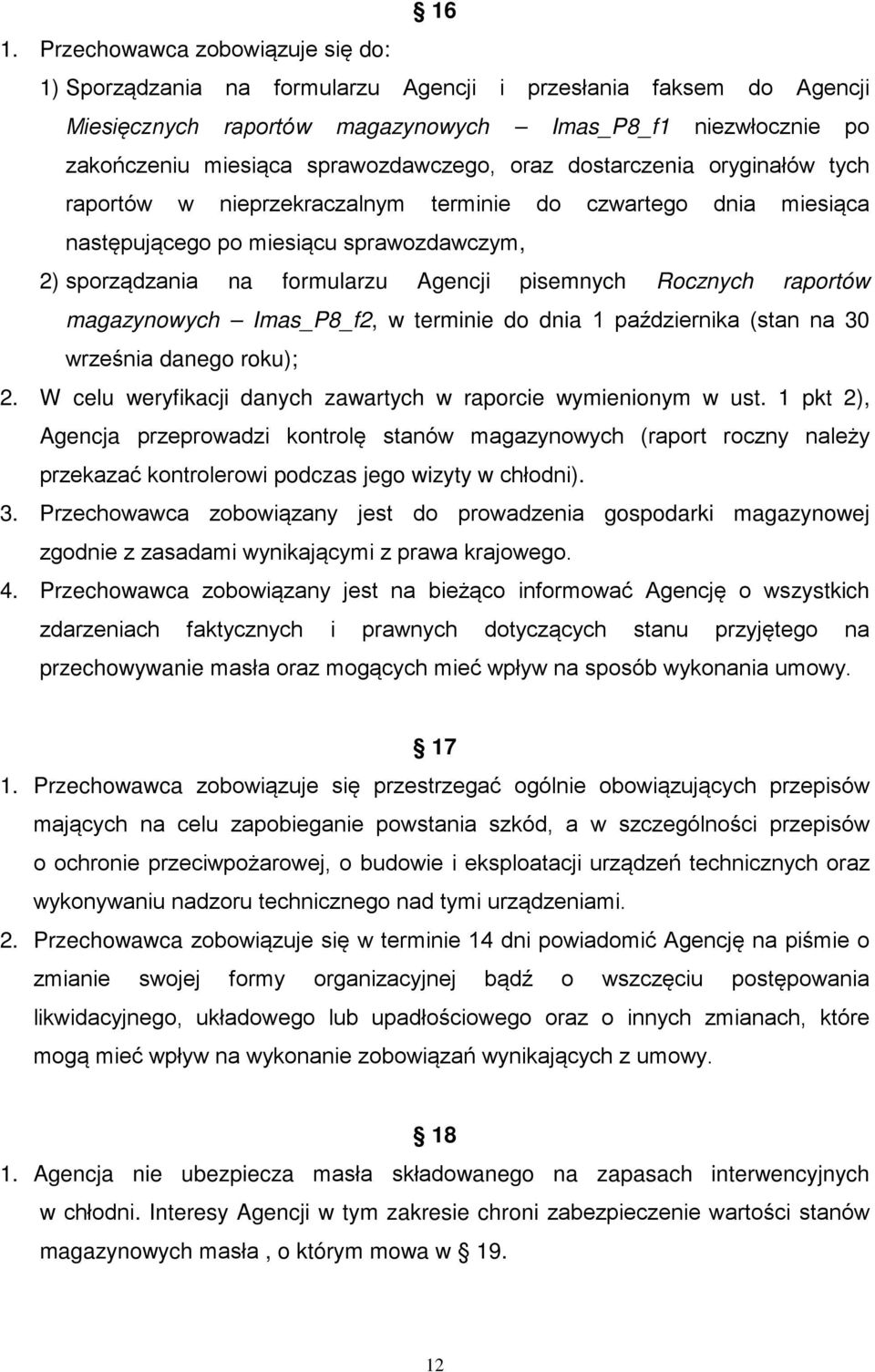 pisemnych Rocznych raportów magazynowych Imas_P8_f2, w terminie do dnia 1 października (stan na 30 września danego roku); 2. W celu weryfikacji danych zawartych w raporcie wymienionym w ust.