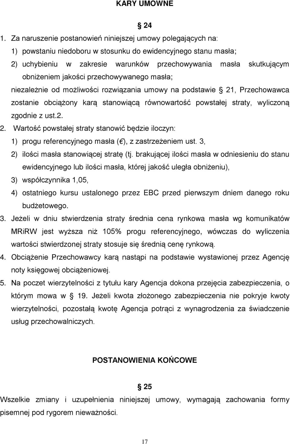 obniżeniem jakości przechowywanego masła; niezależnie od możliwości rozwiązania umowy na podstawie 21, Przechowawca zostanie obciążony karą stanowiącą równowartość powstałej straty, wyliczoną zgodnie