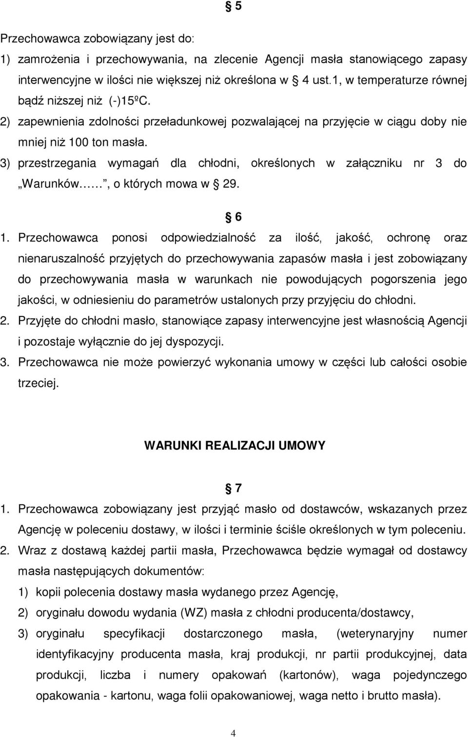 3) przestrzegania wymagań dla chłodni, określonych w załączniku nr 3 do Warunków, o których mowa w 29. 6 1.