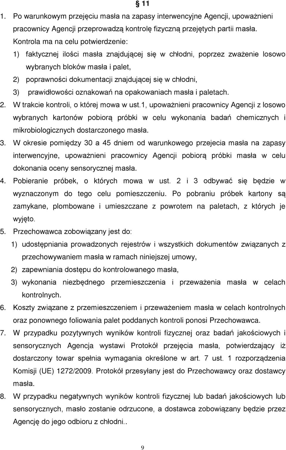 3) prawidłowości oznakowań na opakowaniach masła i paletach. 2. W trakcie kontroli, o której mowa w ust.