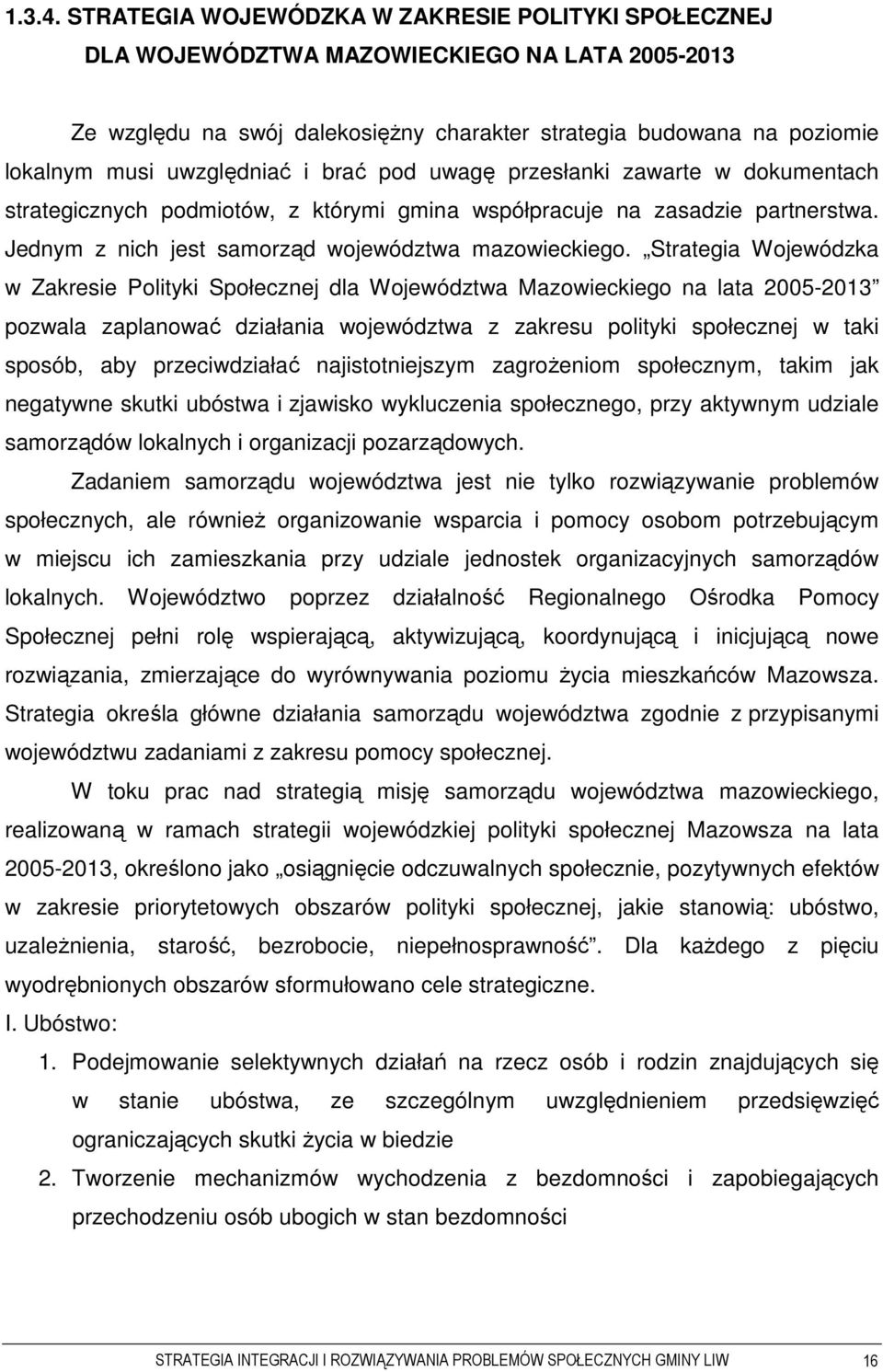 i brać pod uwagę przesłanki zawarte w dokumentach strategicznych podmiotów, z którymi gmina współpracuje na zasadzie partnerstwa. Jednym z nich jest samorząd województwa mazowieckiego.