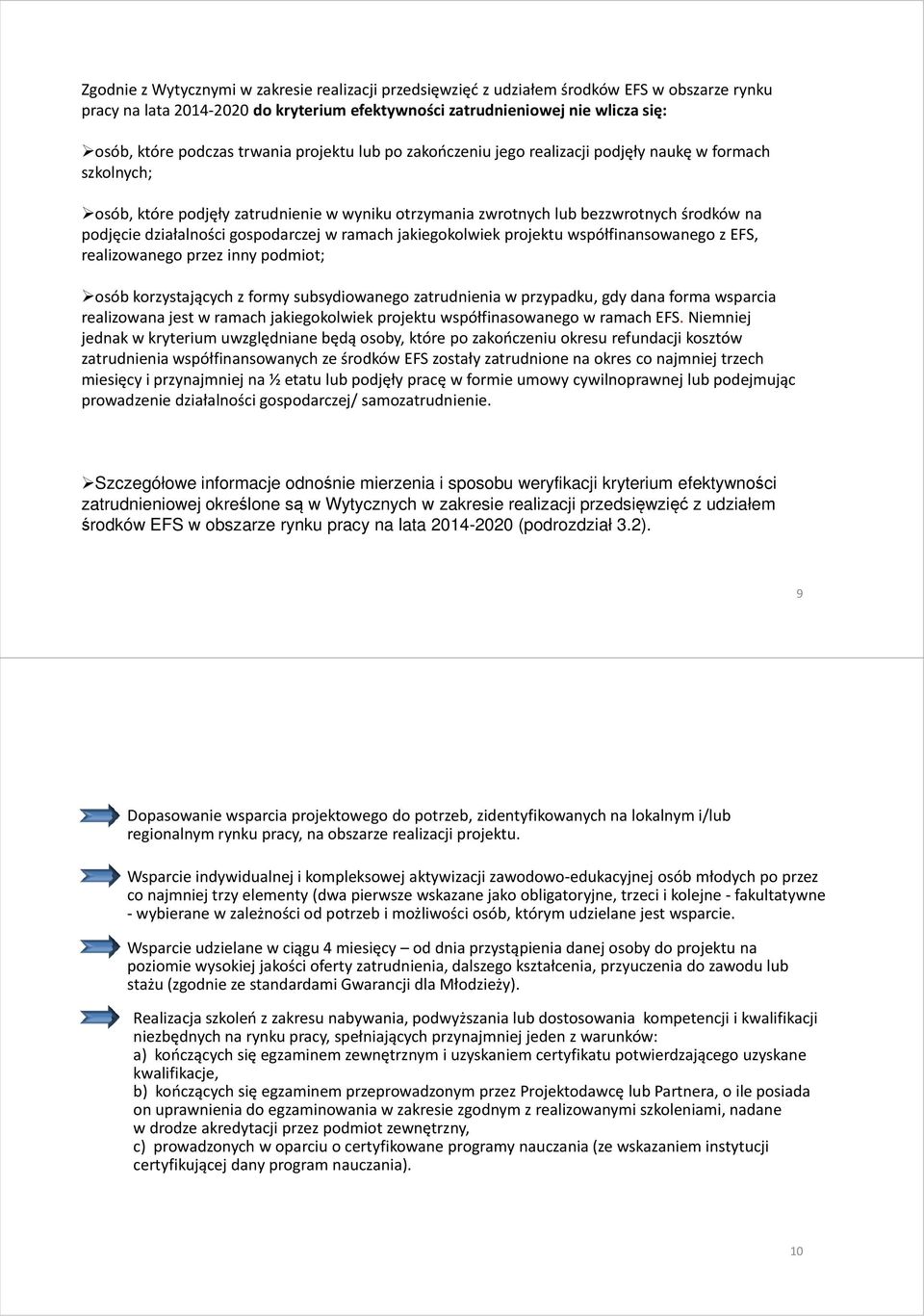 gospodarczej w ramach jakiegokolwiek projektu współfinansowanego z EFS, realizowanego przez inny podmiot; osób korzystających z formy subsydiowanego zatrudnienia w przypadku, gdy dana forma wsparcia