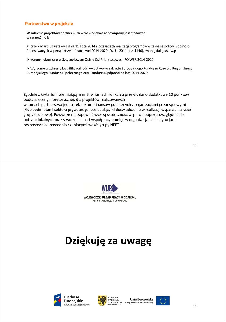 1146), zwanej dalej ustawą; warunki określone w Szczegółowym Opisie Osi Priorytetowych PO WER 2014-2020; Wytyczne w zakresie kwalifikowalności wydatków w zakresie Europejskiego Funduszu Rozwoju