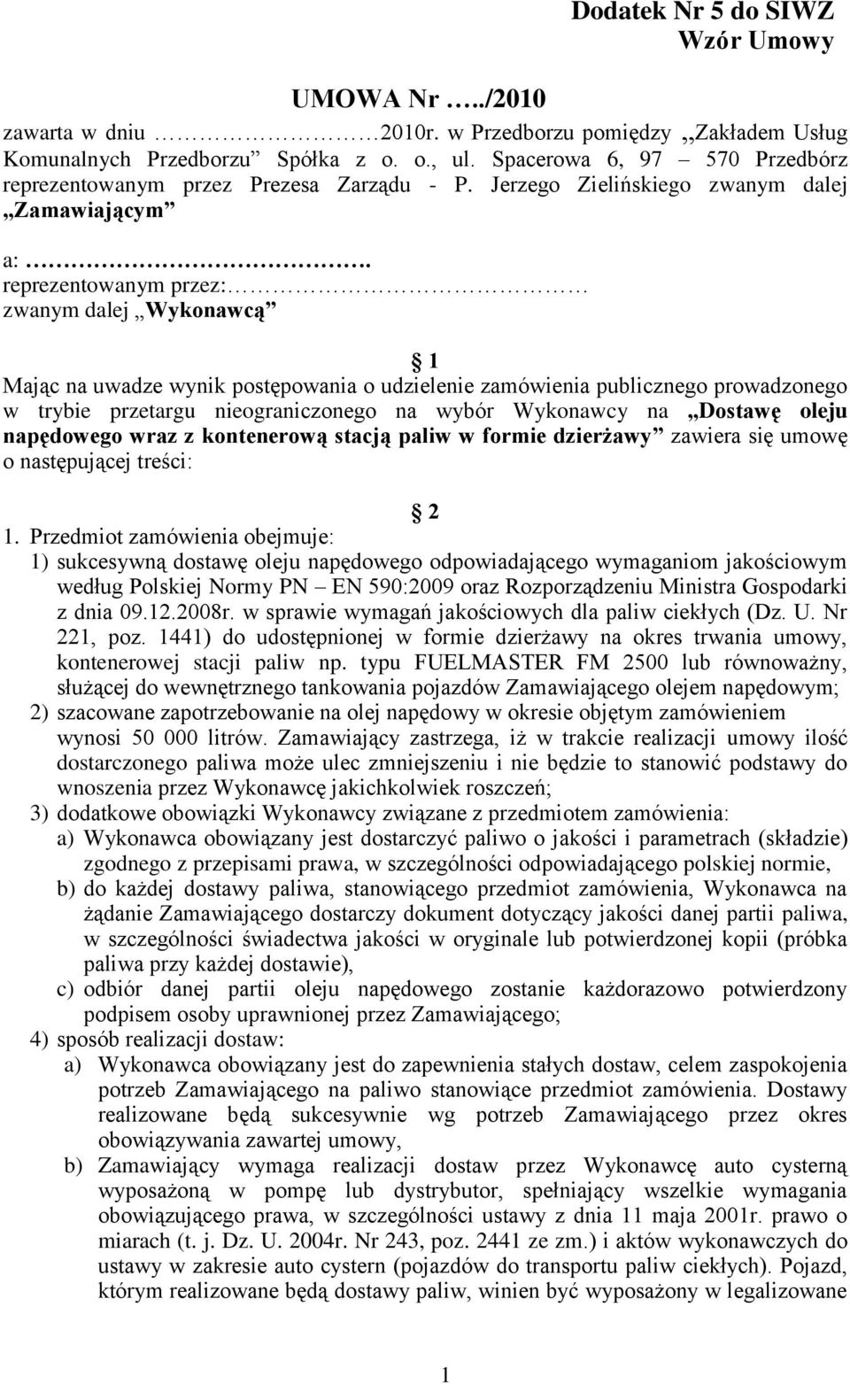 reprezentowanym przez: zwanym dalej Wykonawcą 1 Mając na uwadze wynik postępowania o udzielenie zamówienia publicznego prowadzonego w trybie przetargu nieograniczonego na wybór Wykonawcy na Dostawę