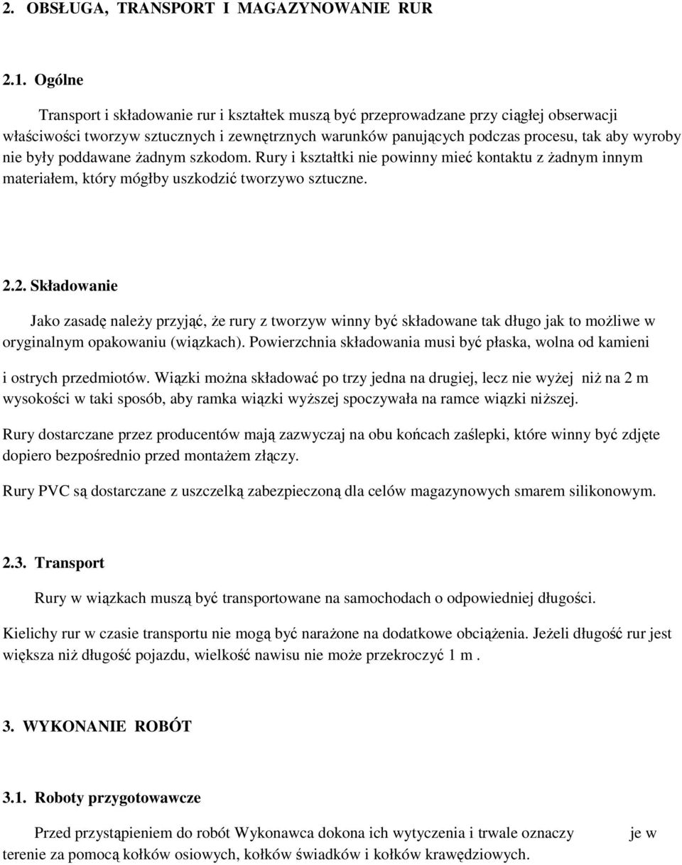 były poddawane żadnym szkodom. Rury i kształtki nie powinny mieć kontaktu z żadnym innym materiałem, który mógłby uszkodzić tworzywo sztuczne. 2.