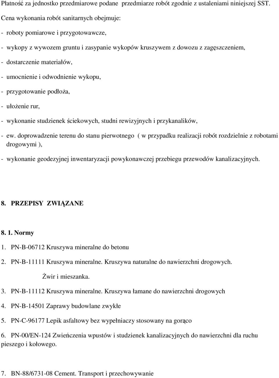 umocnienie i odwodnienie wykopu, - przygotowanie podłoża, - ułożenie rur, - wykonanie studzienek ściekowych, studni rewizyjnych i przykanalików, - ew.