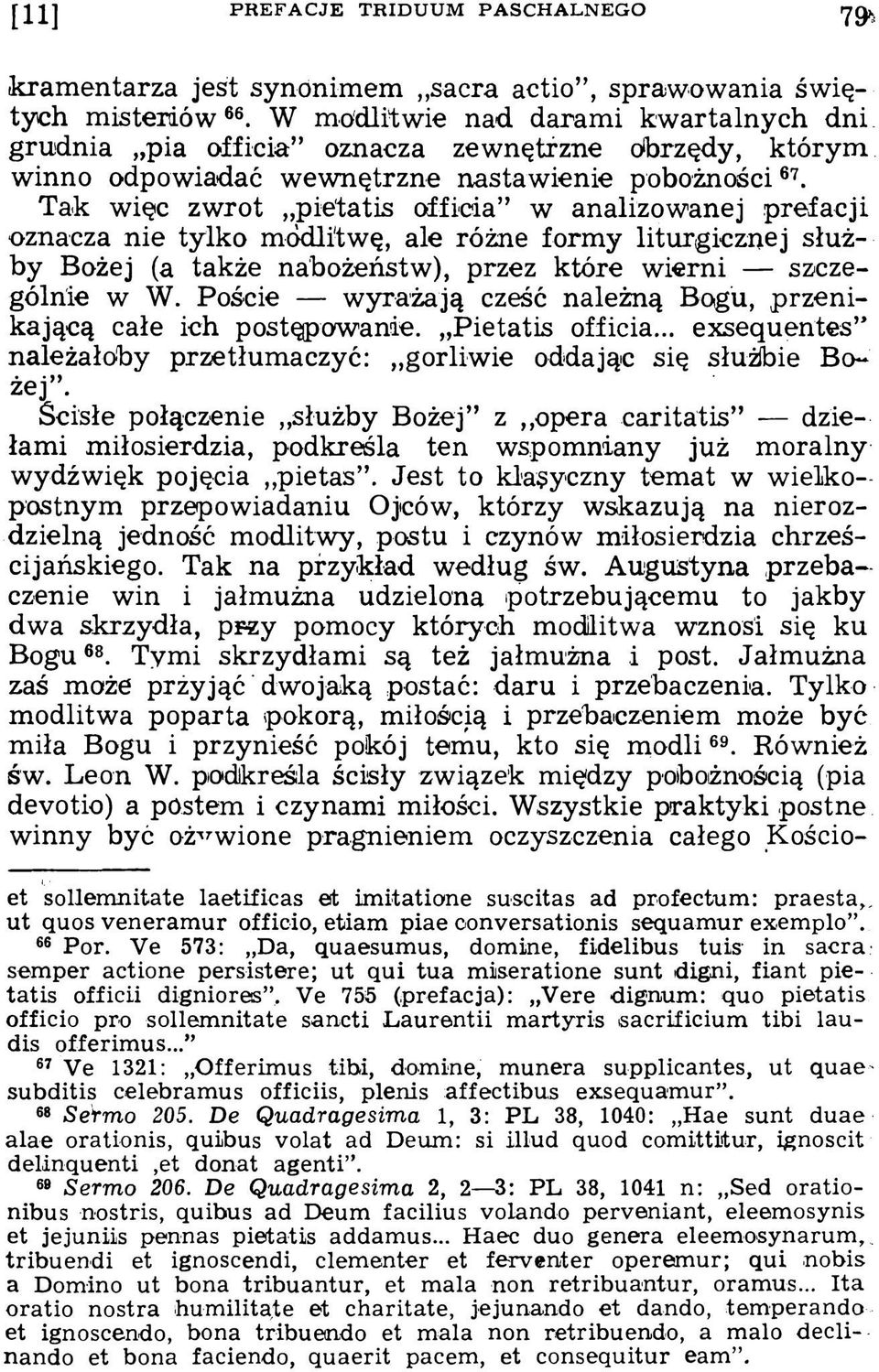 Tak więc zwrot pietatis officia w analizowanej prefacji oznacza nie tylko modlitwę, ale różne formy liturgicznej służby Bożej (a także nabożeństw), przez które wierni szczególnie w W.