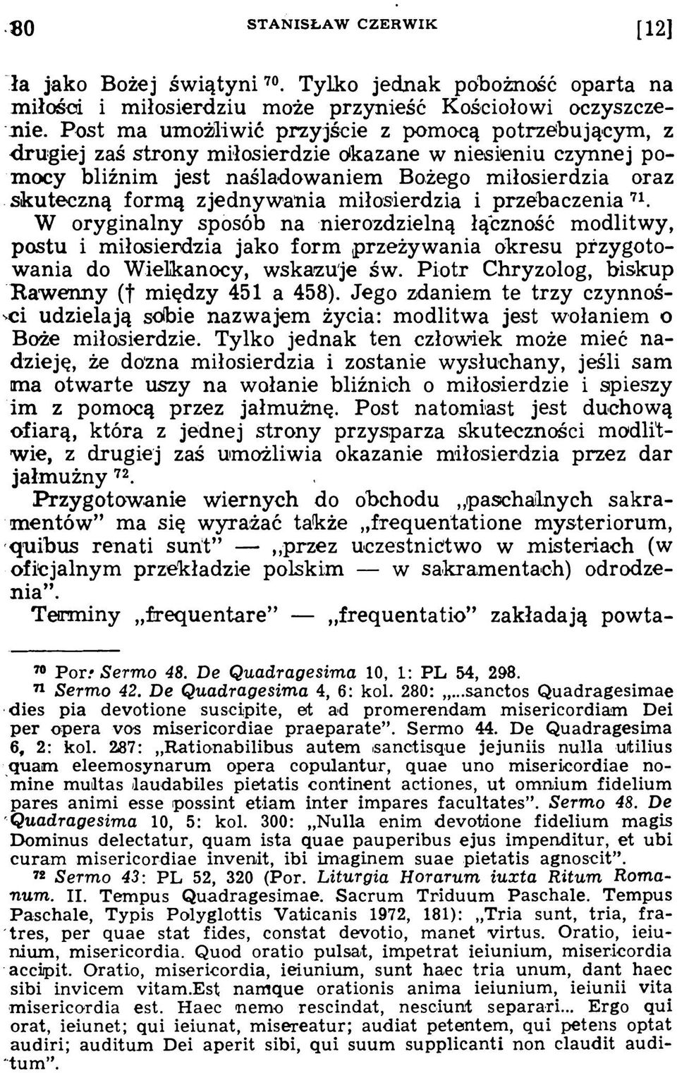 zjednywania miłosierdzia i przebaczenia71. W oryginalny sposób na nierozdzielną łączność modlitwy, postu i miłosierdzia jako form przeżywania okresu przygotowania do Wielkanocy, wskazuje św.