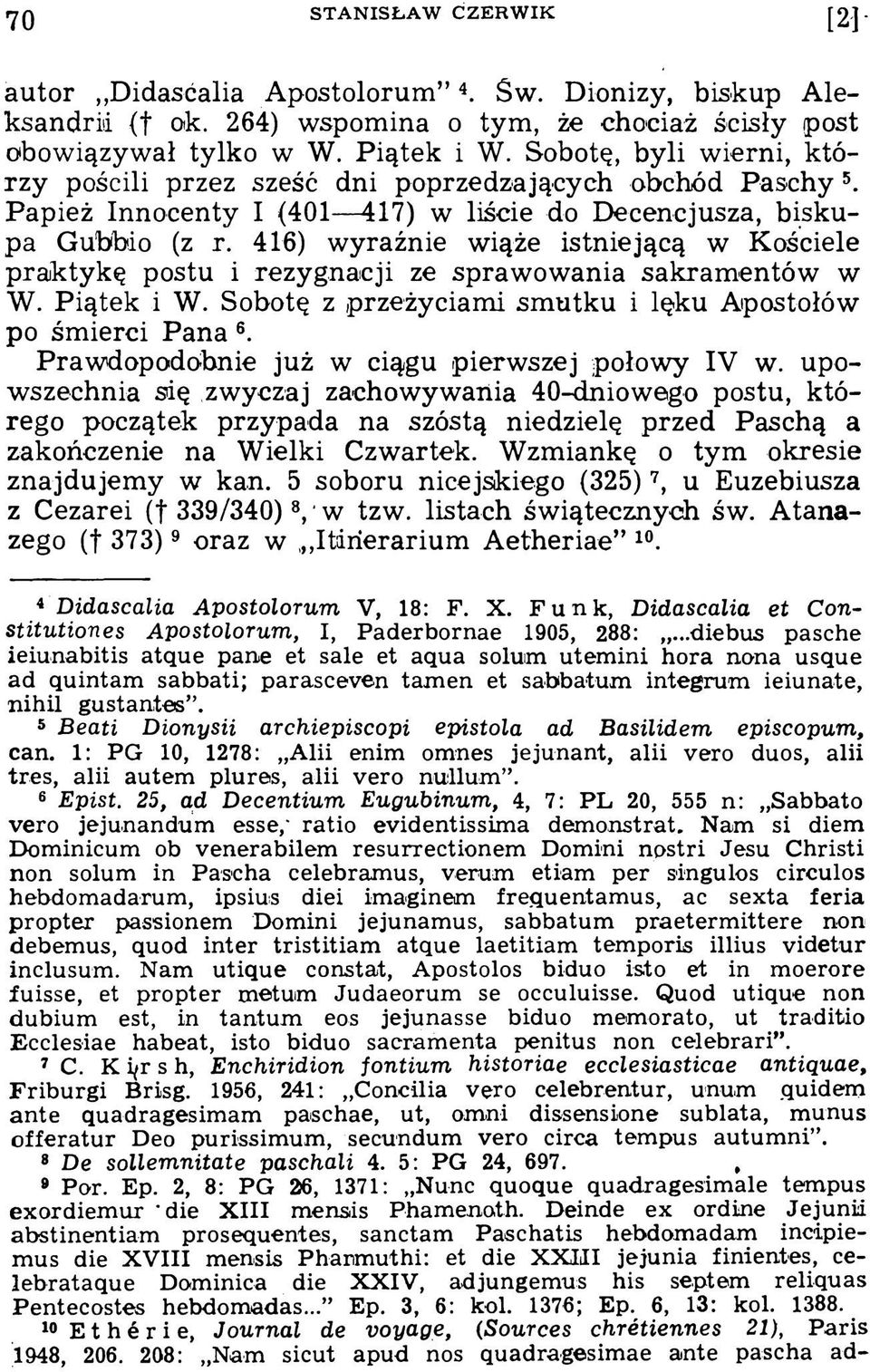 416) wyraźnie wiąże istniejącą w Kościele praktykę postu i rezygnacji ze sprawowania sakramentów w W. Piątek i W. Sobotę z przeżyciami smutku i lęku Apostołów po śmierci Pana 6.