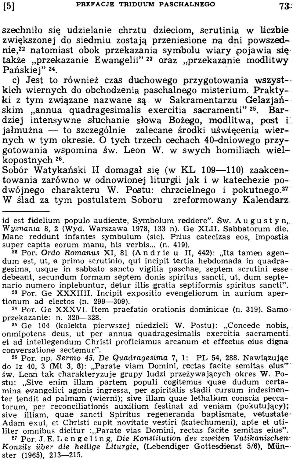 P ra k ty ki z tym związane nazwane są w Sakramentarzu Gelazjańskim annua ąuadragesim alis exercitia sacram enti 25.