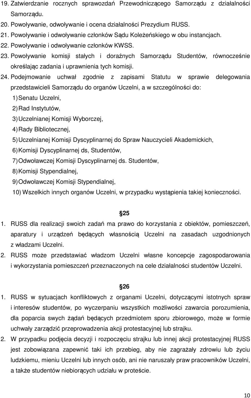 Powoływanie komisji stałych i doraźnych Samorządu Studentów, równocześnie określając zadania i uprawnienia tych komisji. 24.