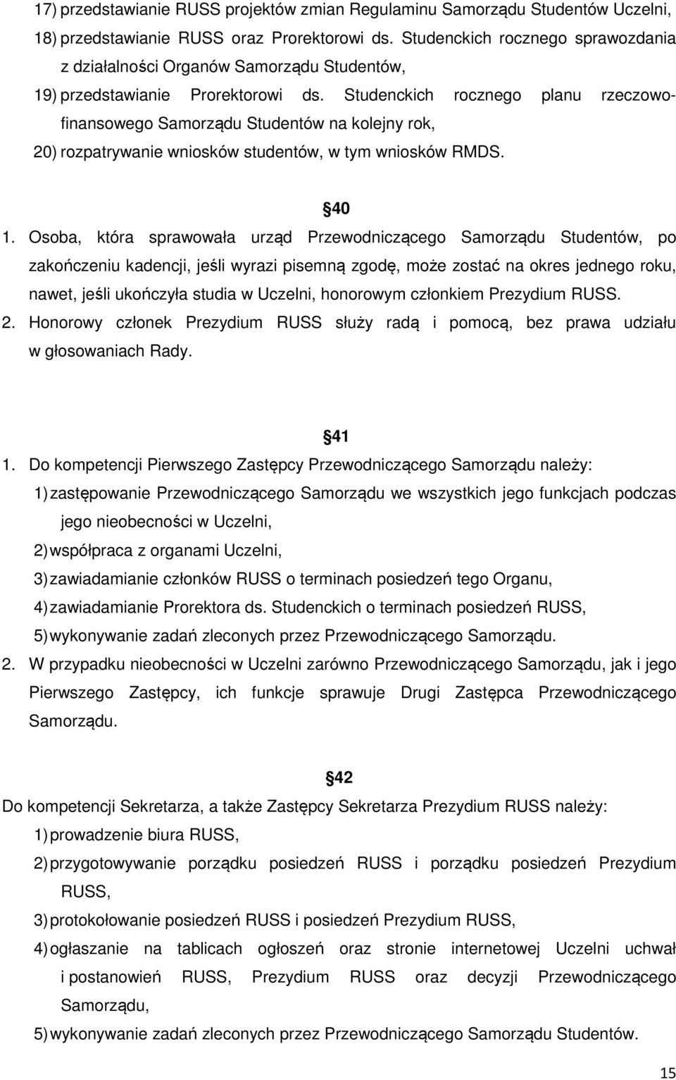 Studenckich rocznego planu rzeczowofinansowego Samorządu Studentów na kolejny rok, 20) rozpatrywanie wniosków studentów, w tym wniosków RMDS. 40 1.