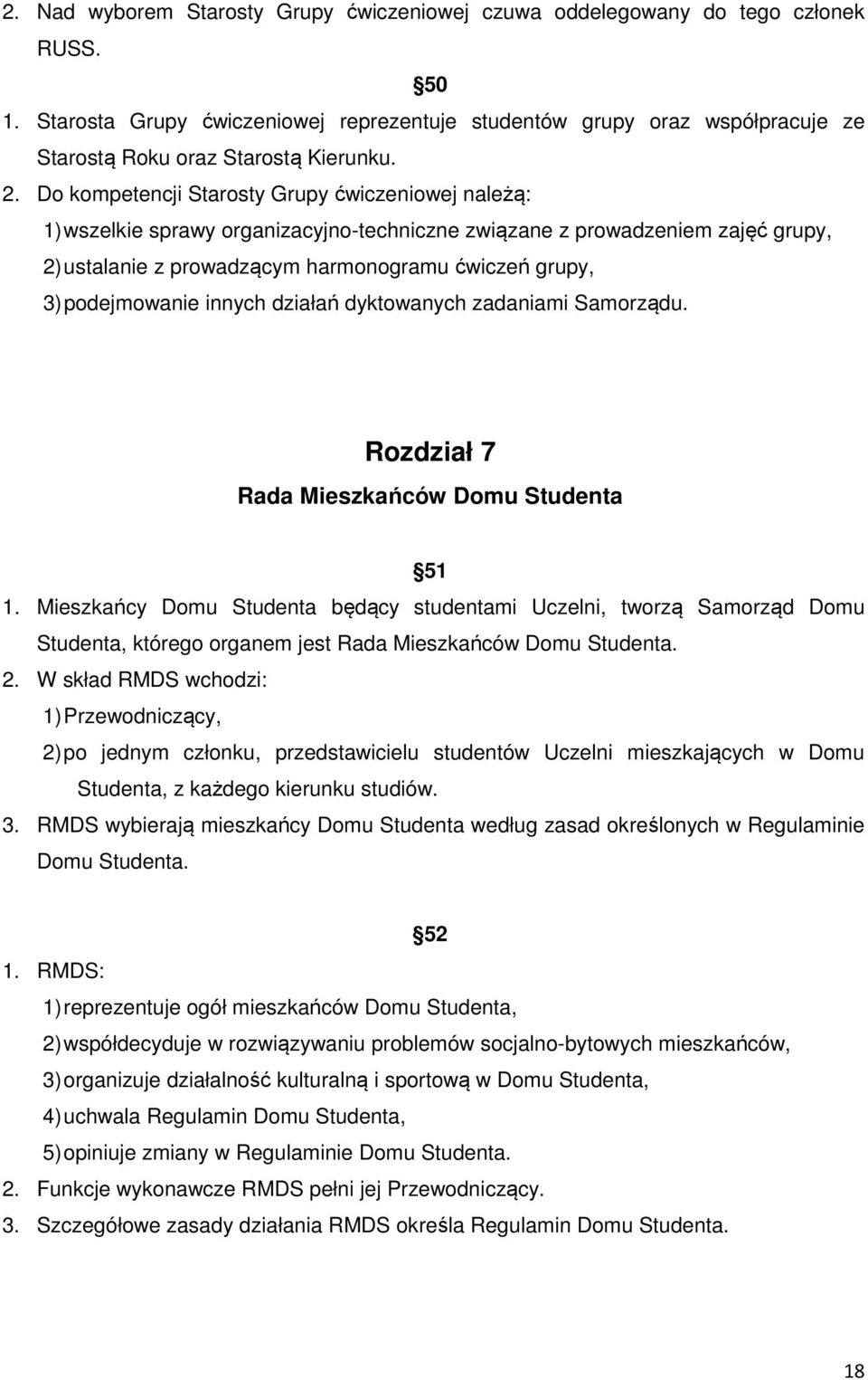 Do kompetencji Starosty Grupy ćwiczeniowej należą: 1) wszelkie sprawy organizacyjno-techniczne związane z prowadzeniem zajęć grupy, 2) ustalanie z prowadzącym harmonogramu ćwiczeń grupy, 3)